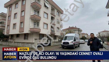 Aydın Nazilli’de Acı Olay: 16 Yaşındaki Cennet Ovalı Evinde Ölü Bulundu