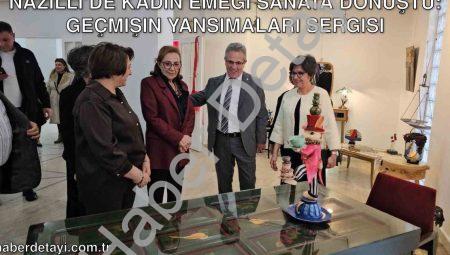 Nazilli’de Kadın Emeği Sanata Dönüştü: Geçmişin Yansımaları Sergisi