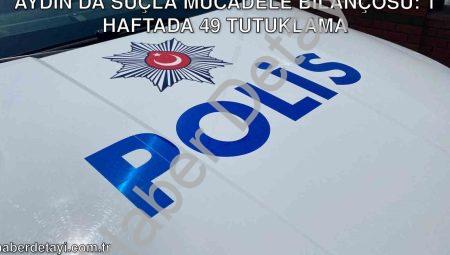 Aydın’da Suçla Mücadele Bilançosu: 1 Haftada 49 Tutuklama
