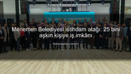 Menemen Belediyesi istihdam atağı: 25 bini aşkın kişiye iş imkânı
