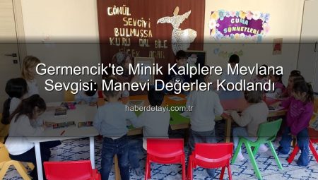Germencik’te Minik Kalplere Mevlana Sevgisi: Manevi Değerler Kodlandı