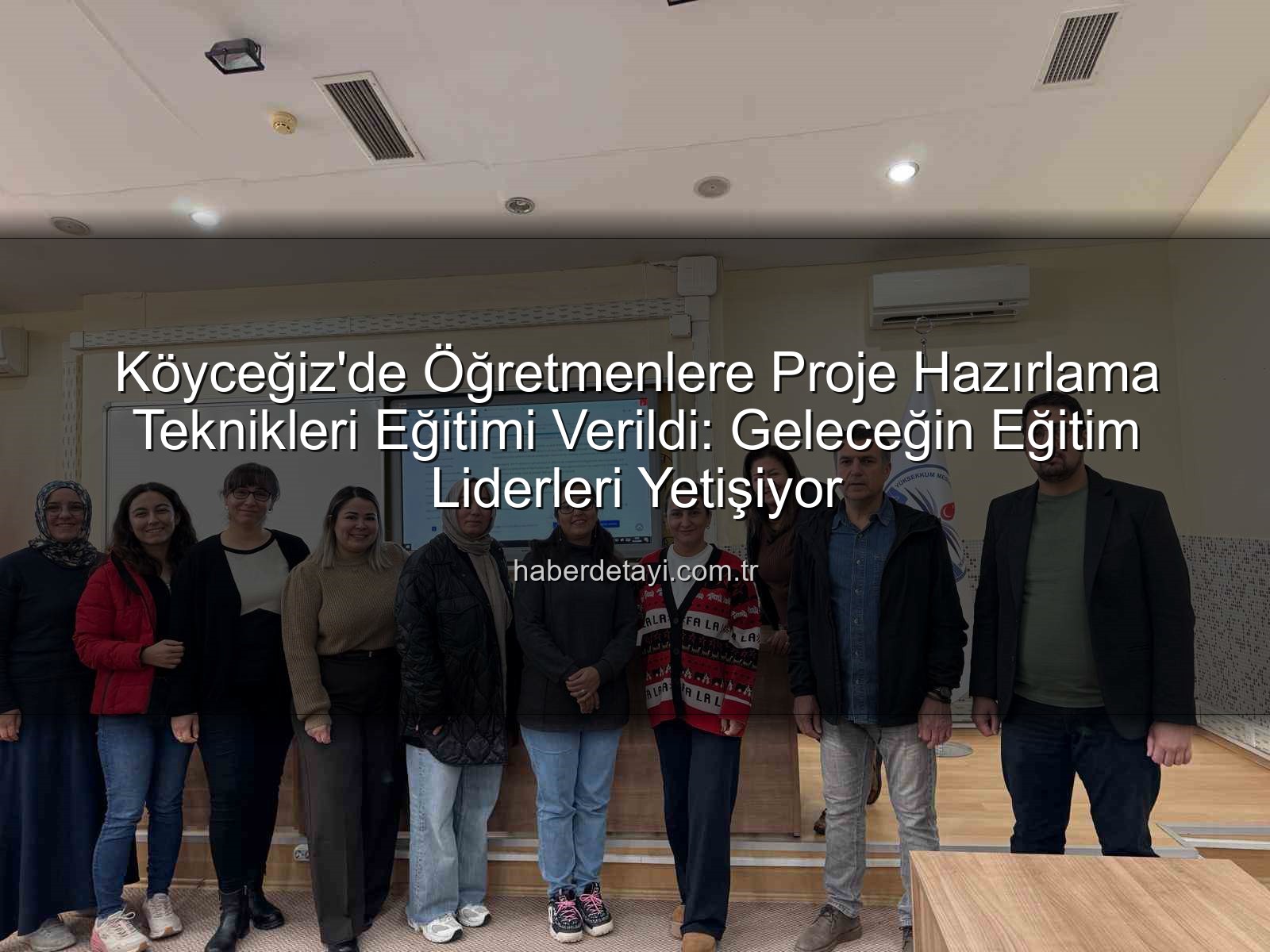 proje hazırlama eğitimi - Köyceğiz'de Öğretmenlere Proje Hazırlama Teknikleri Eğitimi Verildi: Geleceğin Eğitim Liderleri Yetişiyor