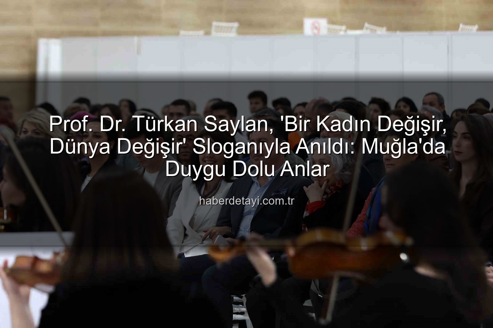 Türkan Saylan anıldı - Prof. Dr. Türkan Saylan, 'Bir Kadın Değişir, Dünya Değişir' Sloganıyla Anıldı: Muğla'da Duygu Dolu Anlar