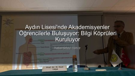 Aydın Lisesi’nde Akademisyenler Öğrencilerle Buluşuyor: Bilgi Köprüleri Kuruluyor