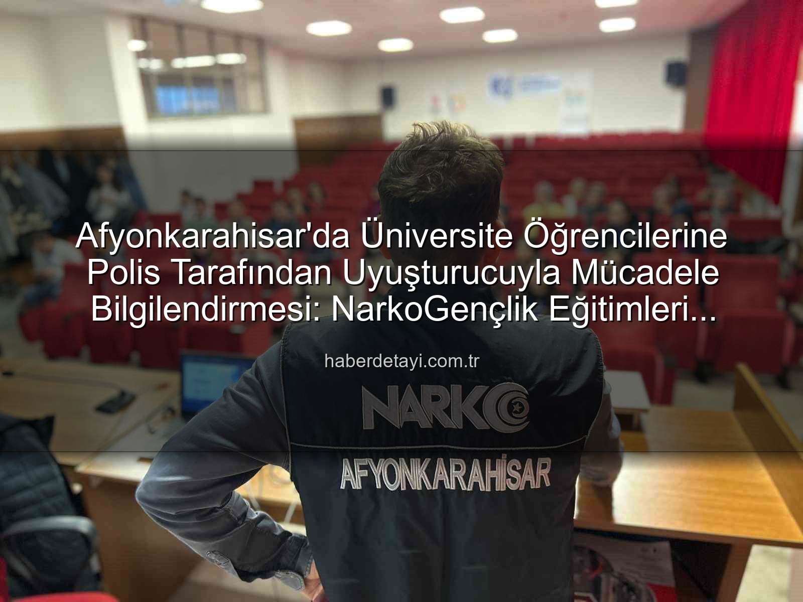 uyuşturucuyla mücadele - Afyonkarahisar'da Üniversite Öğrencilerine Polis Tarafından Uyuşturucuyla Mücadele Bilgilendirmesi: NarkoGençlik Eğitimleri Başladı