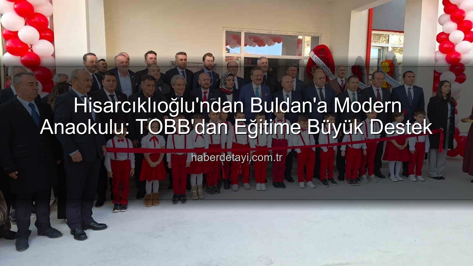 TOBB Buldan Anaokulu - Hisarcıklıoğlu'ndan Buldan'a Modern Anaokulu: TOBB'dan Eğitime Büyük Destek