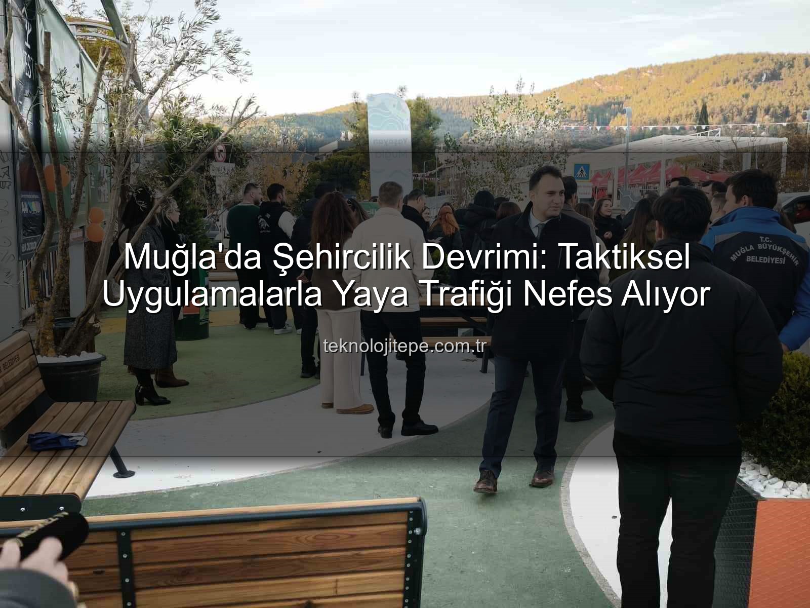 taktiksel şehircilik - Muğla'da Taktiksel Şehircilik Devrimi: Yaya Trafiği Nefes Alıyor!