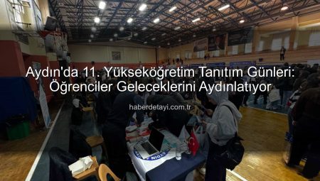 Aydın’da 11. Yükseköğretim Tanıtım Günleri: Öğrenciler Geleceklerini Aydınlatıyor