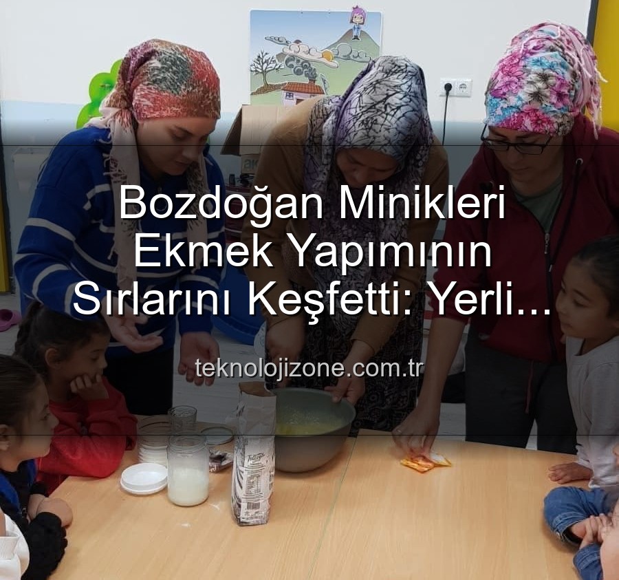ekmek yapımı - Bozdoğan'ın Minik Şefleri Yerli Malı Haftası'nda Ekmek Yapımının Sırlarını Keşfetti: Üretmenin Mutluluğunu Yaşadılar