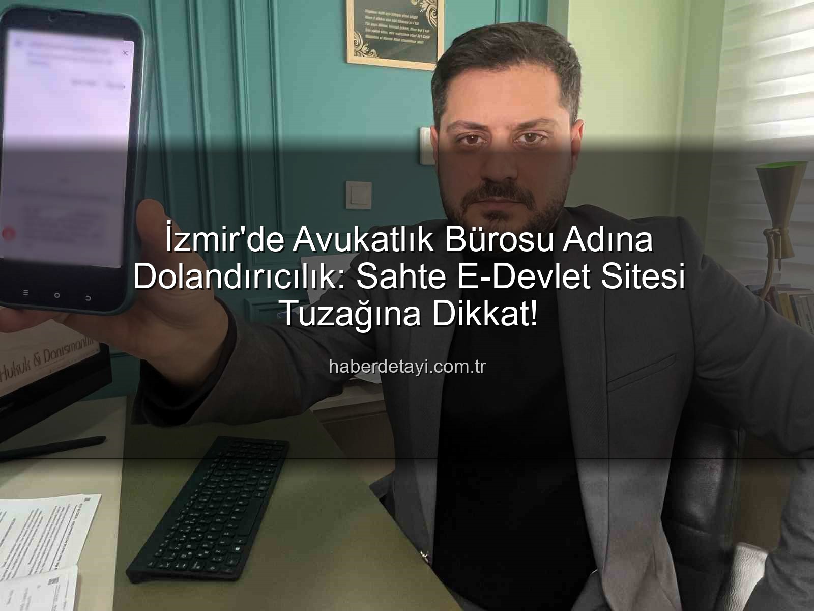 avukatlık bürosu dolandırıcılığı - İzmir'de Avukatlık Bürosu Adına Dolandırıcılık: Sahte E-Devlet Sitesi Tuzağına Dikkat!