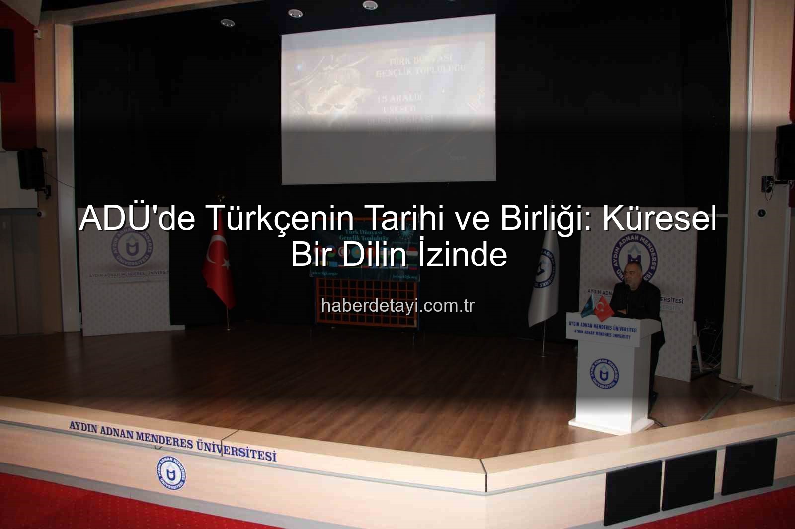 Türkçe'nin Tarihi - ADÜ'de Türkçenin Tarihi ve Birliği: Küresel Bir Dilin İzinde