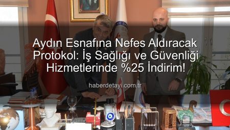 Aydın Esnafına Nefes Aldıracak Protokol: İş Sağlığı ve Güvenliği Hizmetlerinde %25 İndirim!