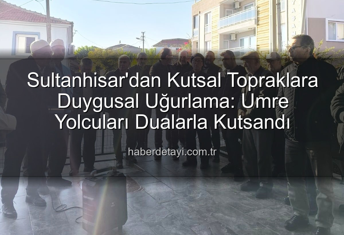 umre yolcuları - Sultanhisar'dan Kutsal Topraklara Duygusal Uğurlama: Umre Yolcuları Dualarla Kutsandı