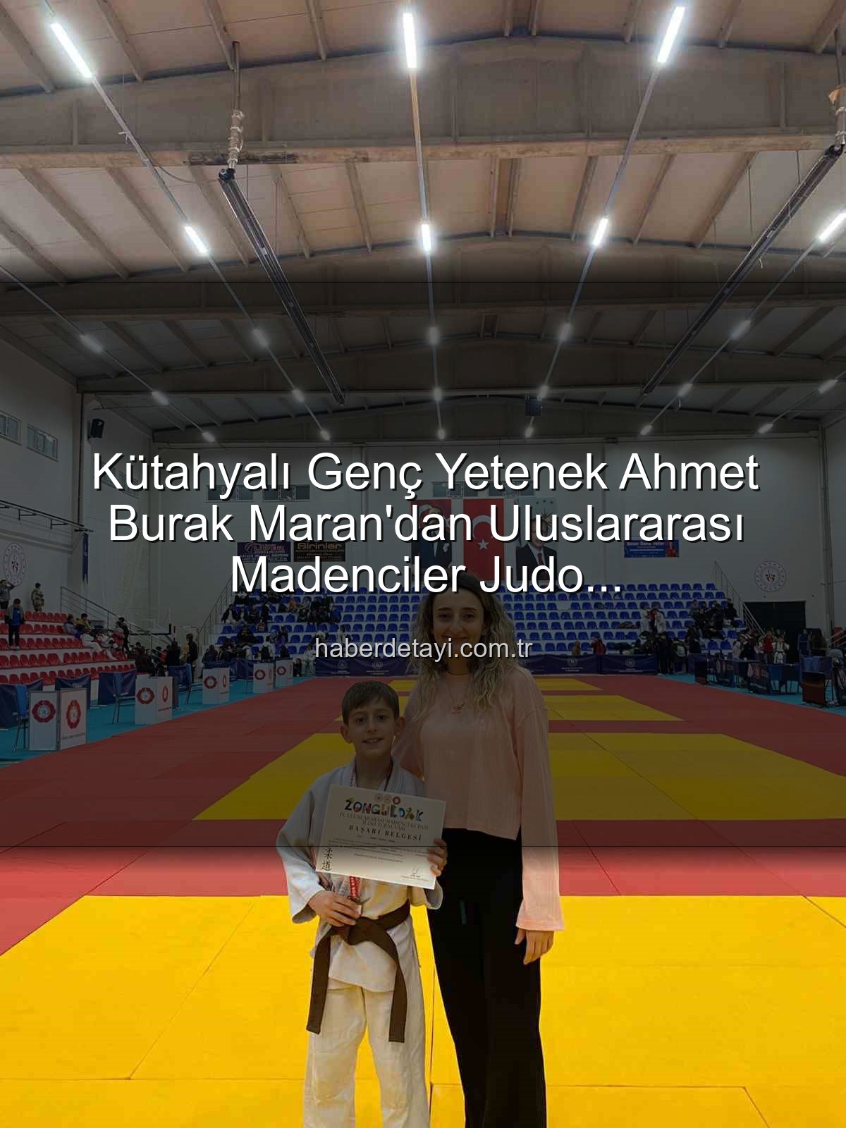 Ahmet Burak Maran - Kütahyalı Genç Yetenek Ahmet Burak Maran'dan Uluslararası Madenciler Judo Müsabakalarında Bronz Madalya Sevinci