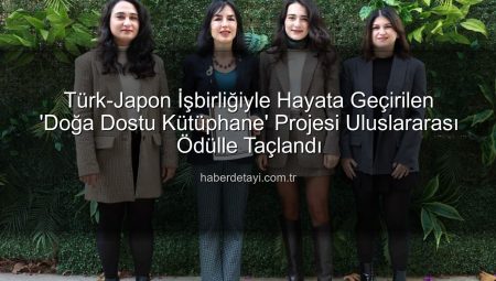 Türk-Japon İşbirliğiyle Hayata Geçirilen ‘Doğa Dostu Kütüphane’ Projesi Uluslararası Ödülle Taçlandı