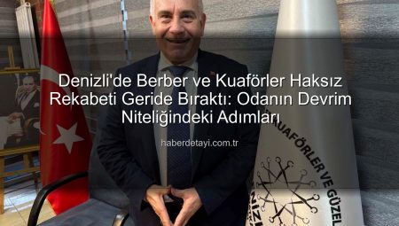 Denizli’de Berber ve Kuaförler Haksız Rekabeti Geride Bıraktı: Odanın Devrim Niteliğindeki Adımları