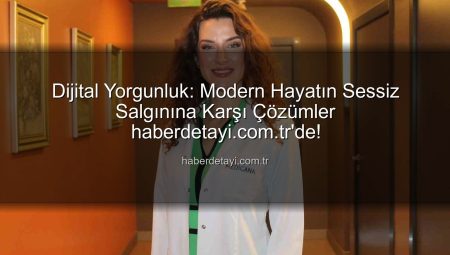 Dijital Yorgunluk: Modern Hayatın Sessiz Salgınına Karşı Çözümler haberdetayi.com.tr’de!