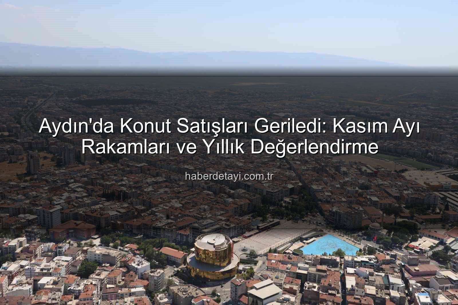 Aydın konut satışları - Aydın'da Konut Satışları Geriledi: Kasım Ayı Rakamları ve Yıllık Değerlendirme