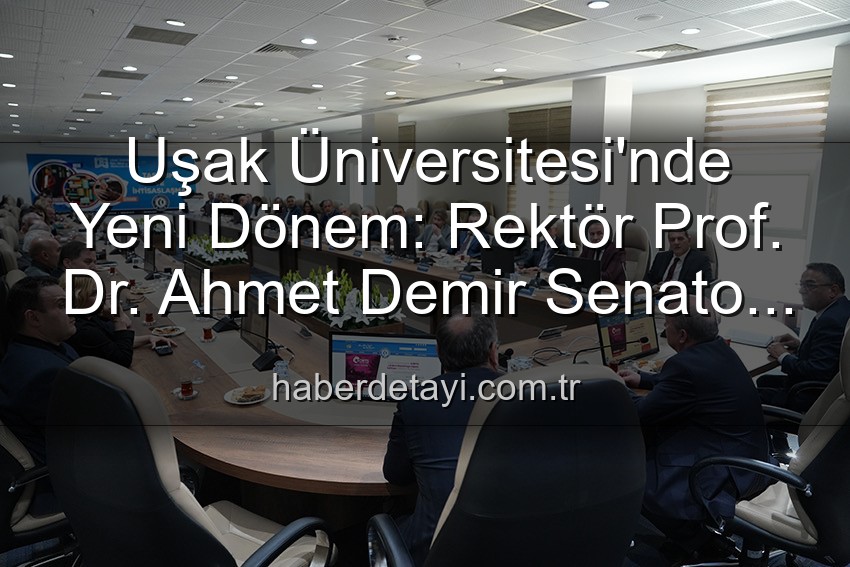 Uşak Üniversitesi'nde Yeni Dönem: Rektör Prof. Dr. Ahmet Demir Senato Üyeleriyle Buluştu