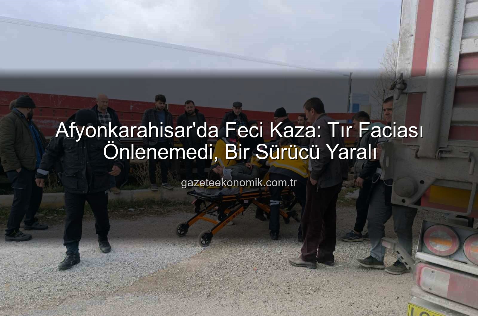 Afyonkarahisar tır kazası - Afyonkarahisar'da Tüyler Ürperten Tır Kazası: Facianın Eşiğinden Dönüldü