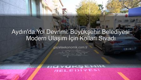Aydın’da Yol Devrimi: Büyükşehir Belediyesi Modern Ulaşım Ağını Genişletiyor