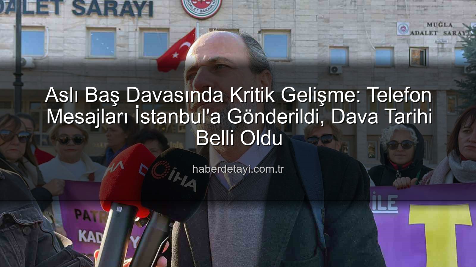 Aslı Baş davası - Aslı Baş Davasında Kritik Gelişme: Telefon Mesajları İstanbul'a Gönderildi, Dava Tarihi Belli Oldu