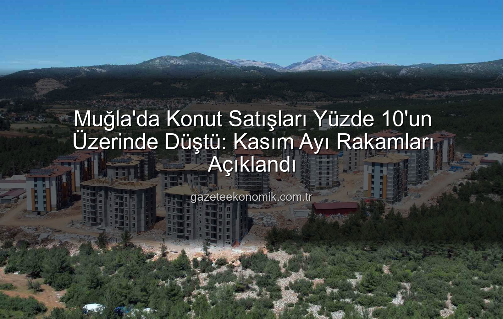 Muğla konut satışları - Muğla'da Konut Satışları Yüzde 10'u Aştı: Ekonomik Daralma Sinyali mi?