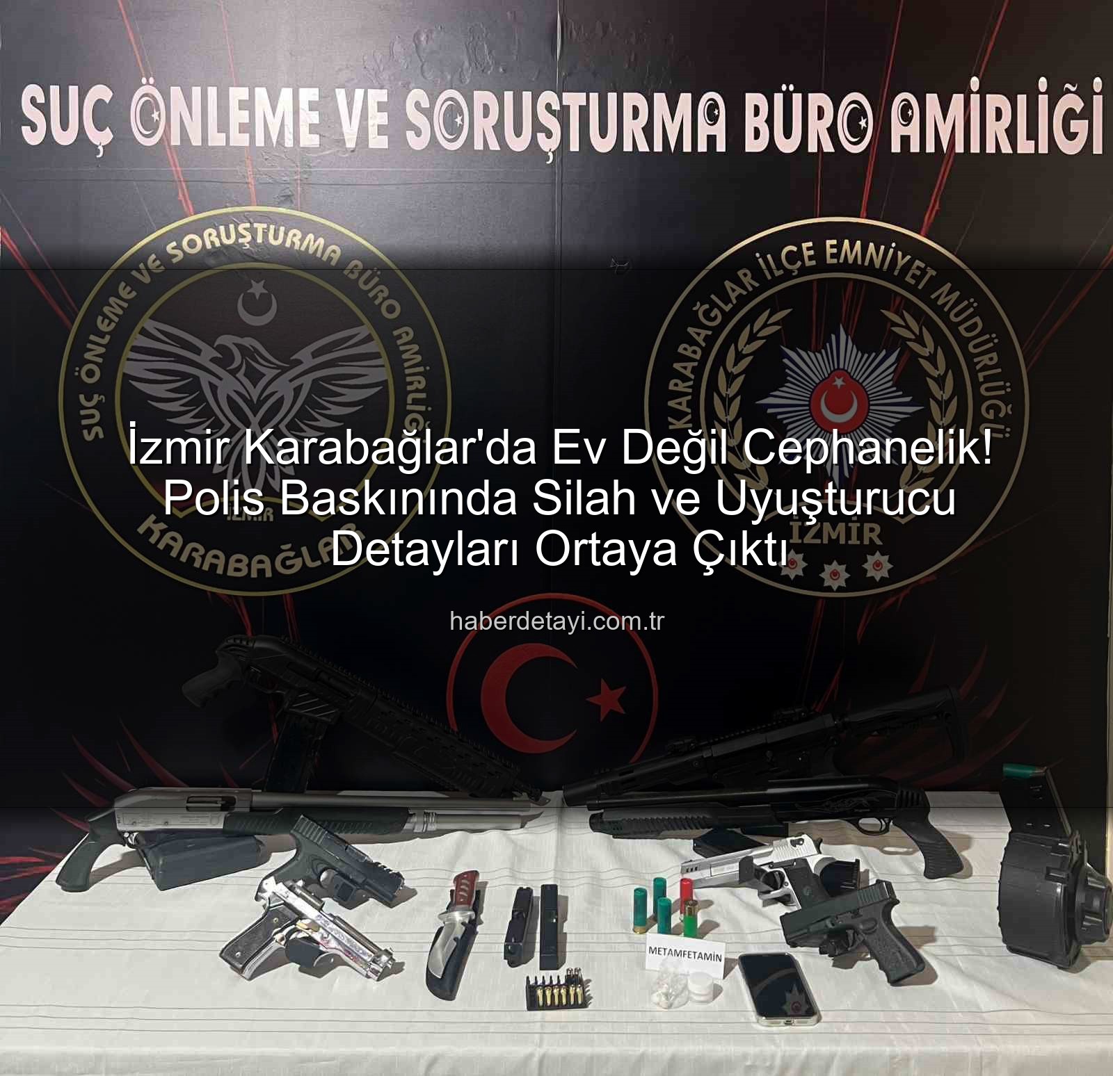 İzmir'de cephanelik ev - İzmir Karabağlar'da Ev Değil Cephanelik! Polis Baskınında Silah ve Uyuşturucu Detayları Ortaya Çıktı