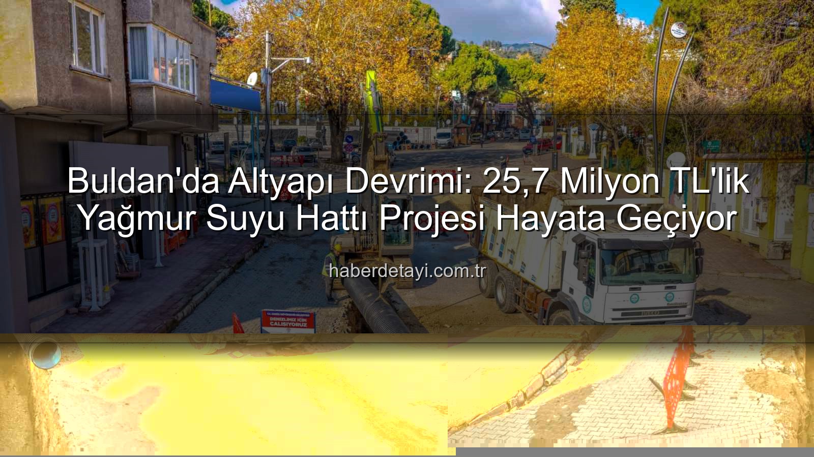 Buldan altyapı yatırımı - Buldan'da Altyapı Devrimi: 25,7 Milyon TL'lik Yağmur Suyu Hattı Projesi Hayata Geçiyor