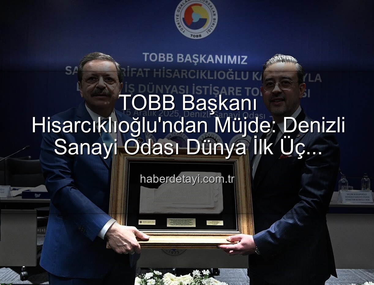 Denizli Sanayi Odası - TOBB Başkanı Hisarcıklıoğlu'ndan Müjde: Denizli Sanayi Odası Dünya İlk Üç Arasında!