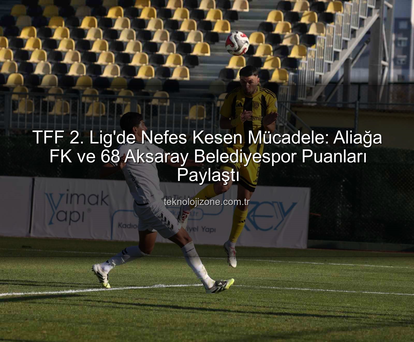 Aliağa FK 68 Aksaray Belediyespor - Aliağa FK ve 68 Aksaray Belediyespor Berabere Kaldı: TFF 2. Lig'de Puanlar Paylaşıldı