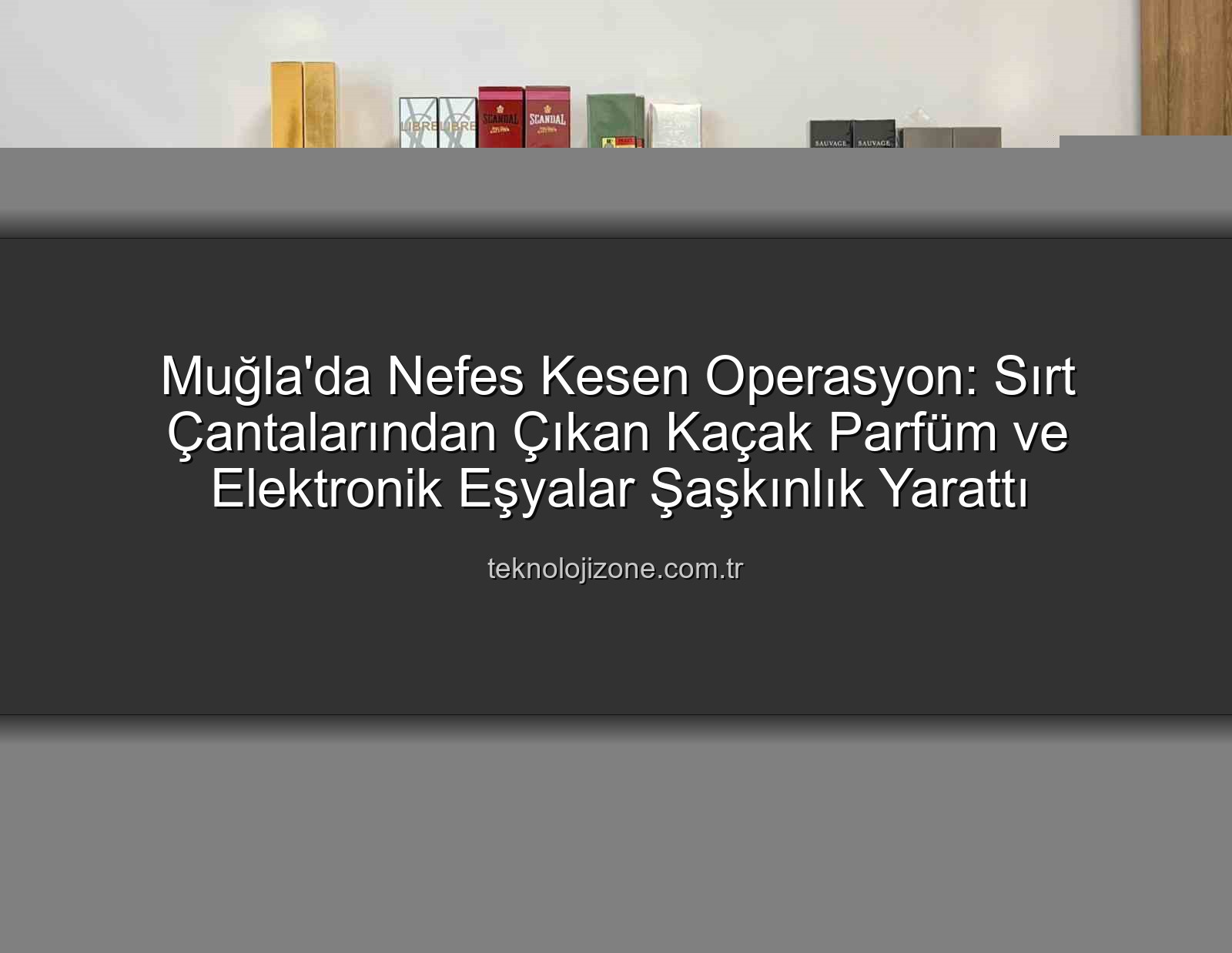 kaçak parfüm - Muğla'da Karayolunda Şüpheli Hareketler Yapan 3 Kişiden Büyük Miktarda Kaçak Parfüm ve Elektronik Eşya Ele Geçirildi