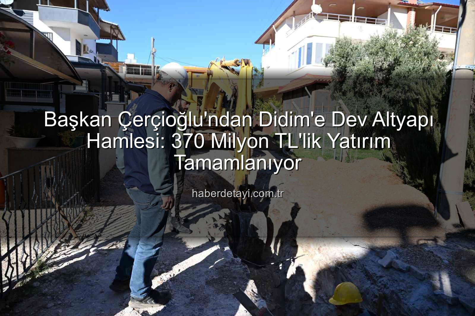 Didim altyapı yatırımı - Başkan Çerçioğlu'ndan Didim'e Dev Altyapı Hamlesi: 370 Milyon TL'lik Yatırım Tamamlanıyor