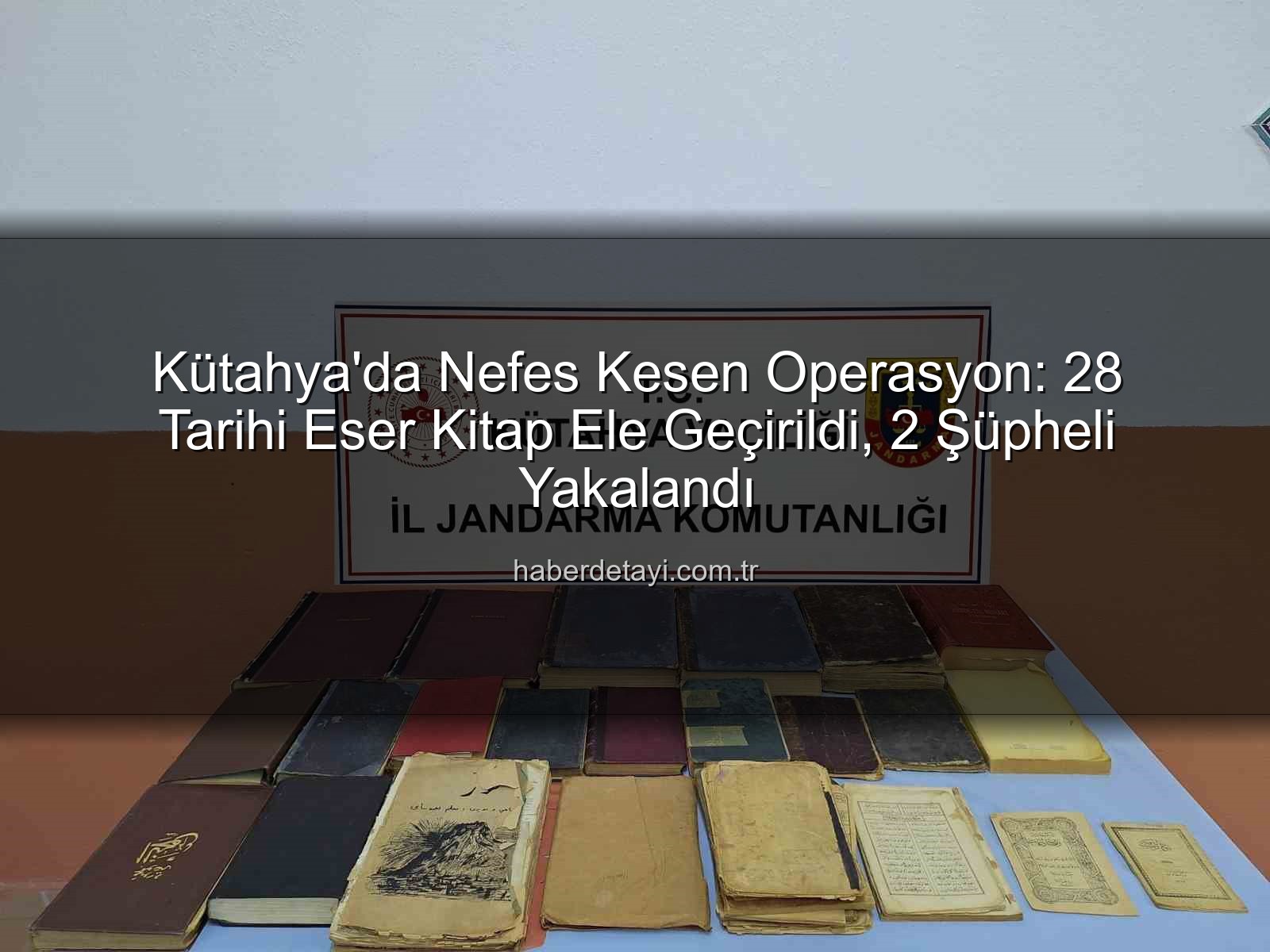 tarihi eser operasyonu - Kütahya'da Nefes Kesen Operasyon: 28 Tarihi Eser Kitap Ele Geçirildi, 2 Şüpheli Yakalandı