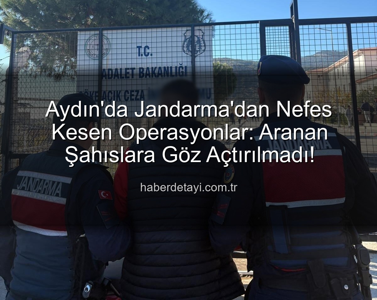 Aydın Jandarma - Aydın'da Jandarma'dan Nefes Kesen Operasyonlar: Aranan Şahıslara Göz Açtırılmadı!