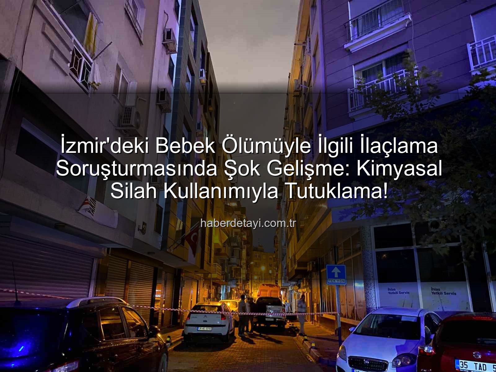 ilaçlama faciası - İzmir'deki Bebek Ölümüyle İlgili İlaçlama Soruşturmasında Şok Gelişme: Kimyasal Silah Kullanımıyla Tutuklama!