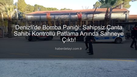 Denizli’de Bomba Paniği: Sahipsiz Çanta Sahibi Kontrollü Patlama Anında Sahneye Çıktı!