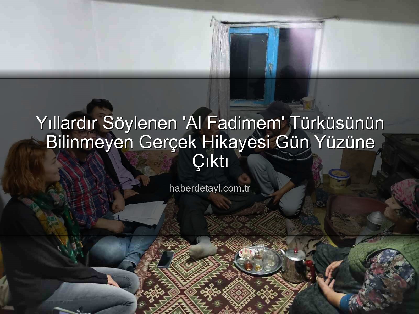 Al Fadimem türküsü - Yıllardır Söylenen 'Al Fadimem' Türküsünün Bilinmeyen Gerçek Hikayesi Gün Yüzüne Çıktı