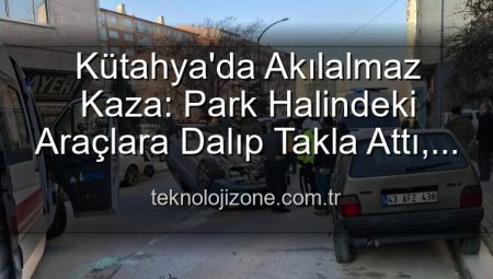 Kütahya’da Korkunç Kaza: Kontrolden Çıkan Otomobil Park Halindeki Araçlara Dalıp Takla Attı, 2 Yaralı!
