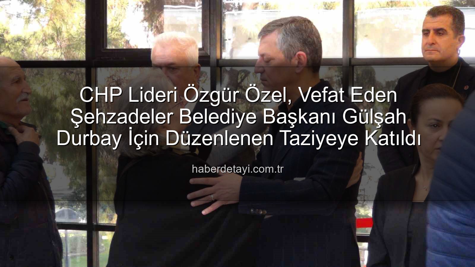 Gülşah Durbay - CHP Lideri Özgür Özel, Vefat Eden Şehzadeler Belediye Başkanı Gülşah Durbay İçin Düzenlenen Taziyeye Katıldı