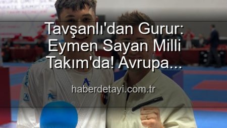 Tavşanlı’dan Gurur: Eymen Sayan Milli Takım’da! Avrupa Şampiyonası’na Gidiyor