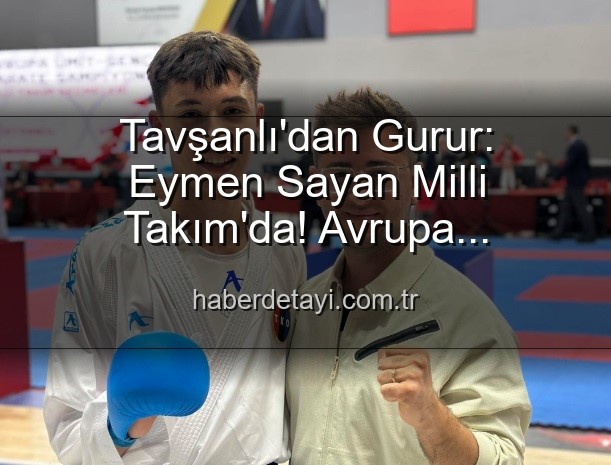 Eymen Sayan Milli Takım - Tavşanlı'dan Gurur: Eymen Sayan Milli Takım'da! Avrupa Şampiyonası'na Gidiyor