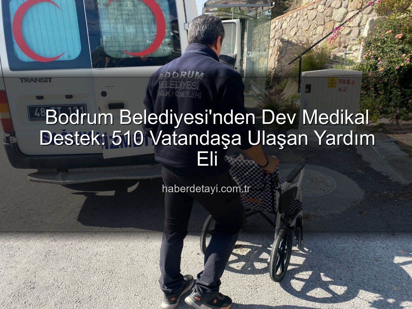 medikal malzeme desteği - Bodrum Belediyesi'nden Dev Medikal Destek: 510 Vatandaşa Ulaşan Yardım Eli