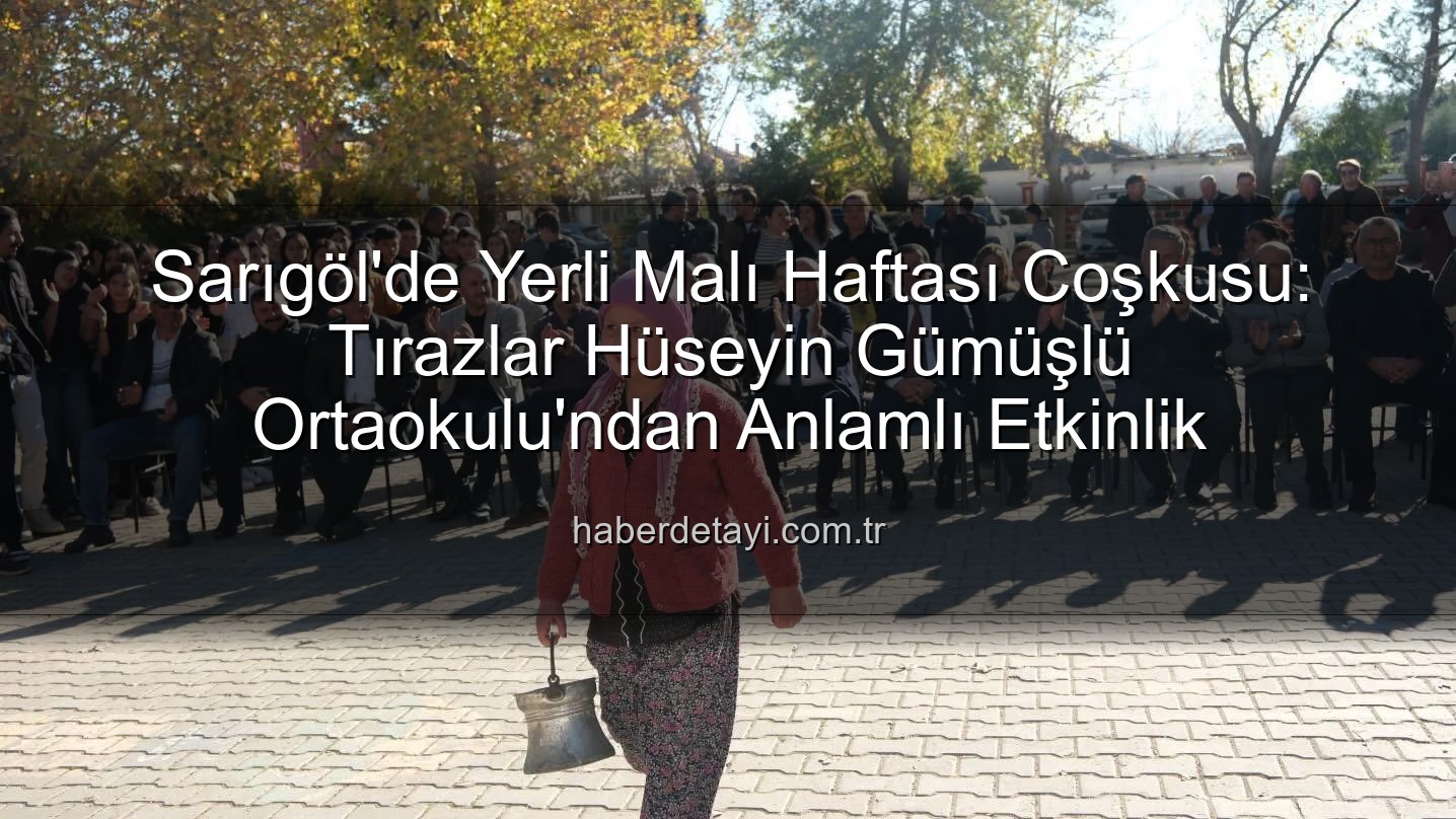 Sarıgöl Yerli Malı Haftası - Sarıgöl'de Yerli Malı Haftası Coşkusu: Tırazlar Hüseyin Gümüşlü Ortaokulu'ndan Anlamlı Etkinlik