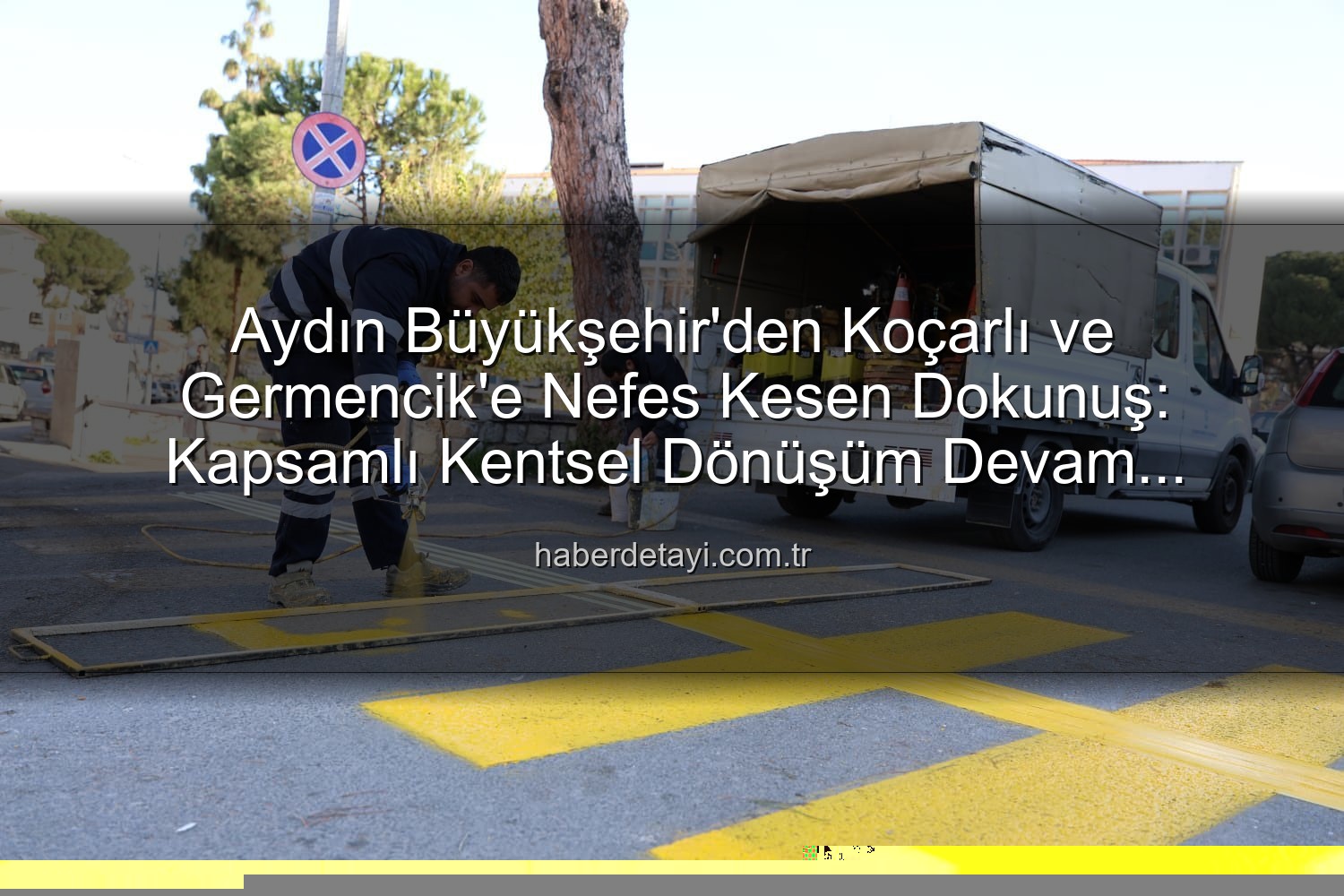 Aydın Büyükşehir'den Koçarlı ve Germencik'e Nefes Kesen Dokunuş: Kapsamlı Kentsel Dönüşüm Devam Ediyor