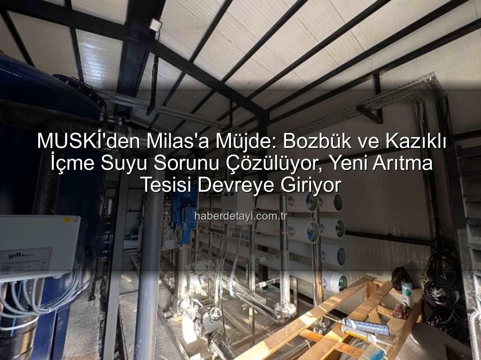 içme suyu sorunu - MUSKİ'den Milas'a Müjde: Bozbük ve Kazıklı İçme Suyu Sorunu Çözülüyor, Yeni Arıtma Tesisi Devreye Giriyor