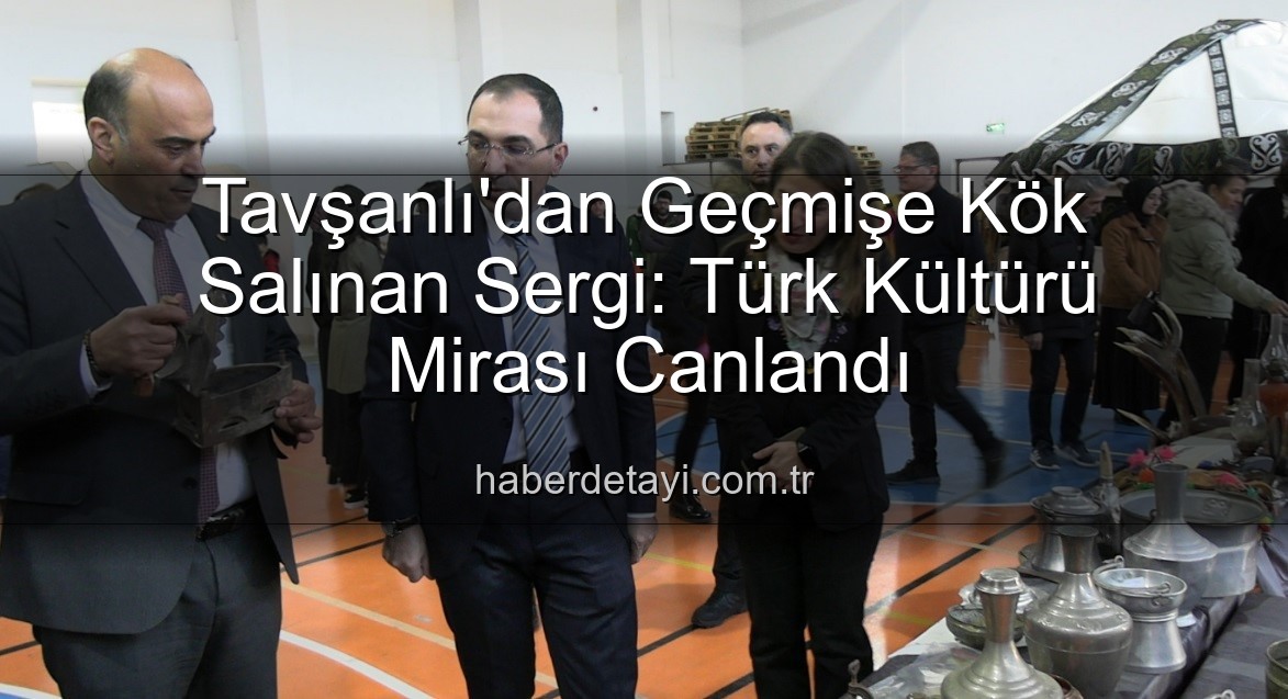 Türk kültürü sergisi - Tavşanlı'dan Geçmişe Kök Salınan Sergi: Türk Kültürü Mirası Canlandı