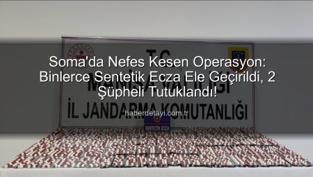 Soma’da Nefes Kesen Operasyon: Binlerce Sentetik Ecza Ele Geçirildi, 2 Şüpheli Tutuklandı!