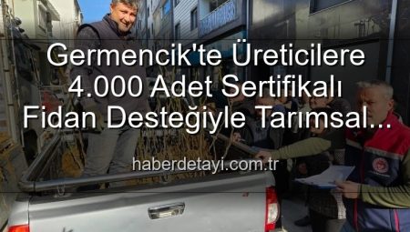 Germencik’te Üreticilere 4.000 Adet Sertifikalı Fidan Desteğiyle Tarımsal Üretim Güçleniyor