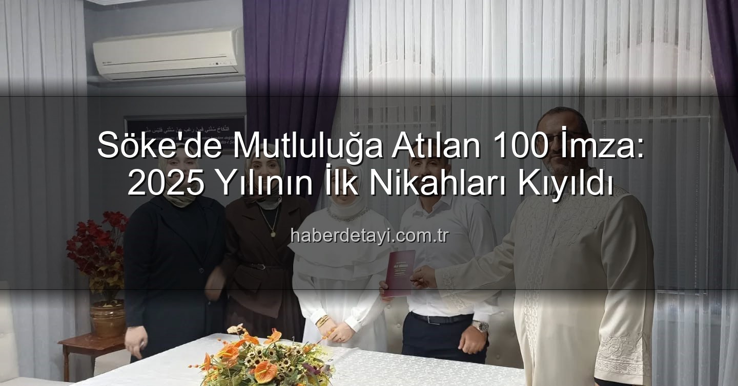Söke nikah - Söke'de Mutluluğa Atılan 100 İmza: 2025 Yılının İlk Nikahları Kıyıldı